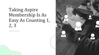 Taking Aspire Membership Is As Easy As Counting 1, 2, 3