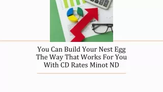 You Can Build Your Nest Egg The Way That Works For You With CD Rates Minot ND