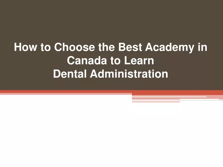 how to choose the best academy in canada to learn dental administration