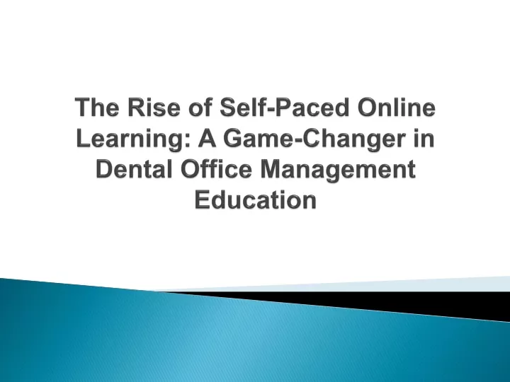 the rise of self paced online learning a game changer in dental office management education