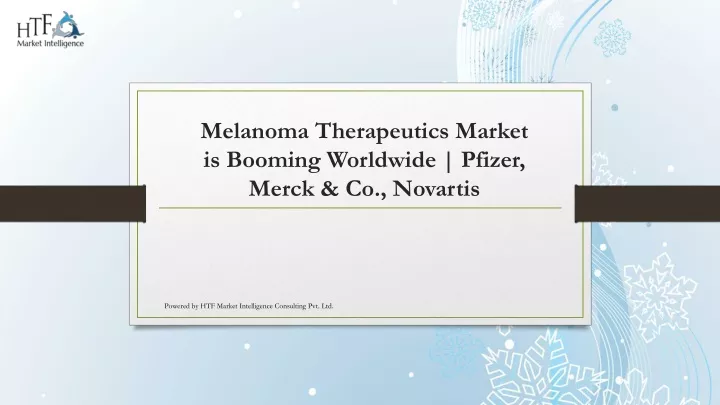 melanoma therapeutics market is booming worldwide pfizer merck co novartis