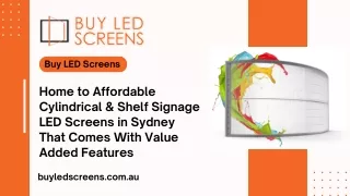Home to Affordable Cylindrical & Shelf Signage LED Screens in Sydney That Comes With Value Added Features