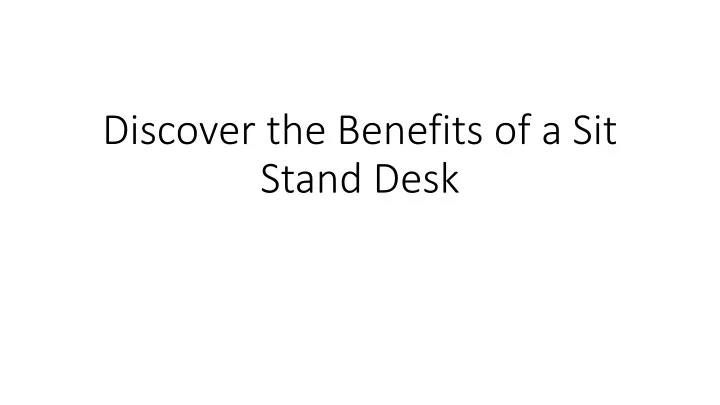 discover the benefits of a sit stand desk