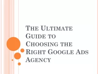 The Ultimate Guide to Choosing the Right Google Ads Agency