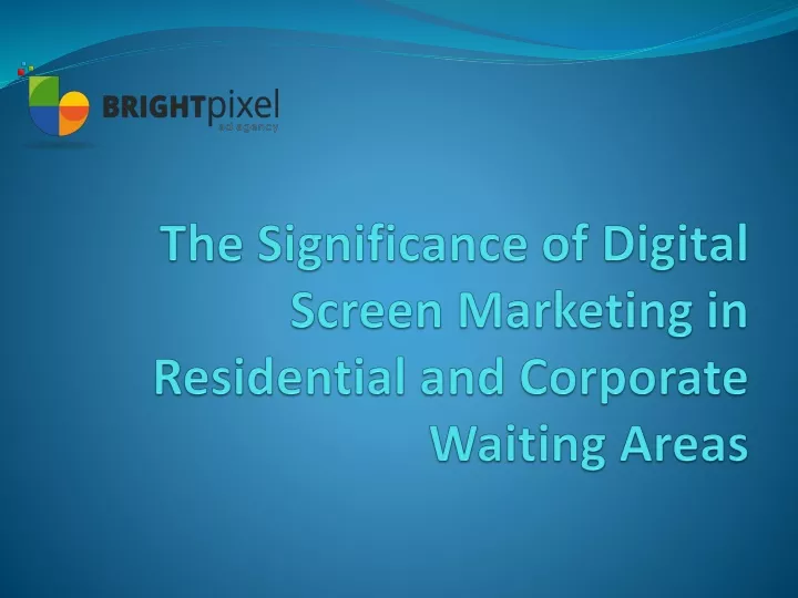 the significance of digital screen marketing in residential and corporate waiting areas