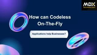 How can Codeless On-The-Fly Applications help Businesses