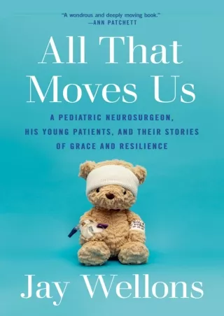 PDF KINDLE DOWNLOAD All That Moves Us: A Pediatric Neurosurgeon, His Young