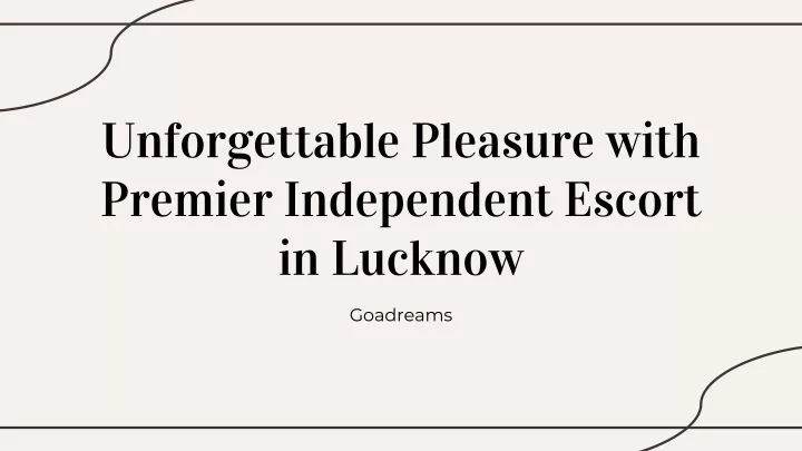 unforgettable pleasure with premier independent escort in lucknow
