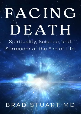 DOWNLOAD [PDF] Facing Death: Spirituality, Science, and Surrender at the En