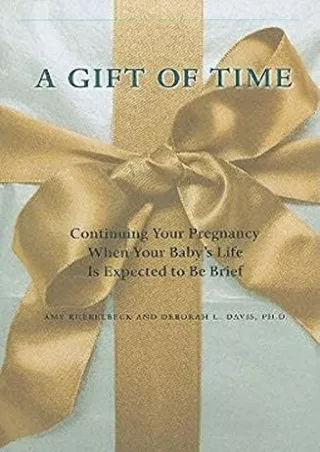 (PDF/DOWNLOAD) A Gift of Time: Continuing Your Pregnancy When Your Baby's L