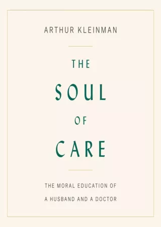 DOWNLOAD [PDF] The Soul of Care: The Moral Education of a Husband and a Doc