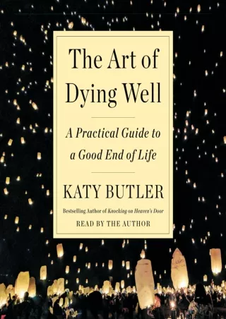 PDF KINDLE DOWNLOAD The Art of Dying Well: A Practical Guide to a Good End