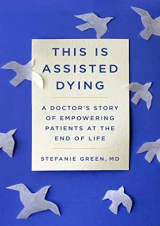 [PDF] DOWNLOAD EBOOK This Is Assisted Dying: A Doctor's Story of Empowering