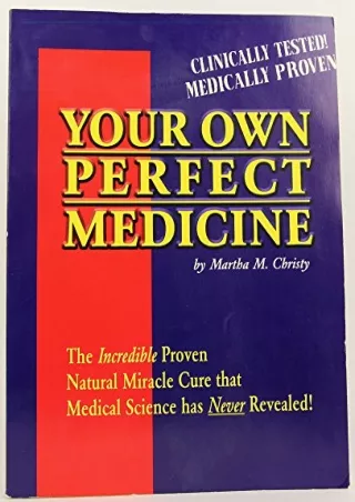PDF KINDLE DOWNLOAD Your Own Perfect Medicine: The Incredible Proven Natura