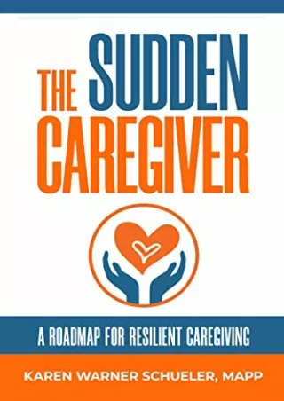 PDF Download The Sudden Caregiver: A Roadmap for Resilient Caregiving full