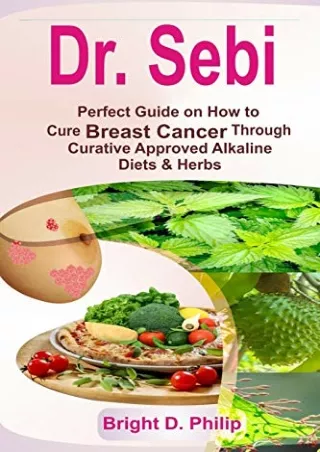 [PDF] DOWNLOAD FREE Dr. Sebi: Perfect Guide on How to Cure Breast Cancer Th