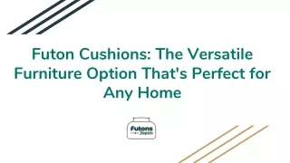 Futon Cushions - The Versatile Furniture Option That's Perfect for Any Home