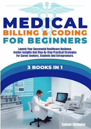 PDF Download MEDICAL BILLING & CODING FOR BEGINNERS: 3 Books In 1:Launch Yo