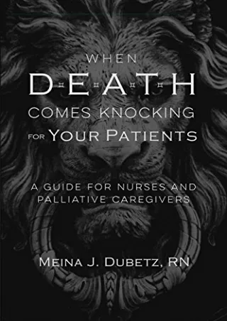 DOWNLOAD [PDF] When Death Comes Knocking for Your Patients: A Guide for Nur