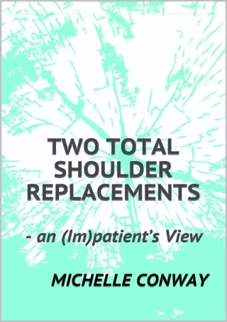 PDF/READ Two Total Shoulder Replacements: - an (Im)patient’s View full