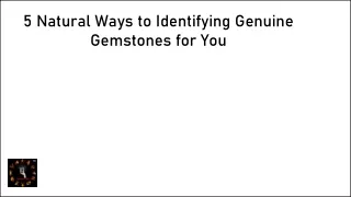 5 Natural Ways to Identifying Genuine Gemstones for You
