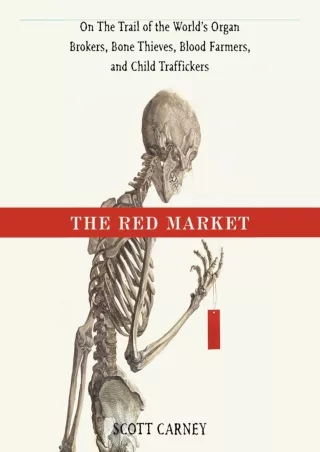 PDF The Red Market: On the Trail of the World's Organ Brokers, Bone Thieves
