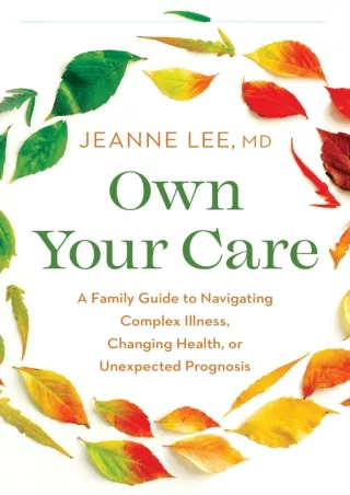 [PDF] READ] Free Own Your Care: A Family Guide to Navigating Complex Illnes
