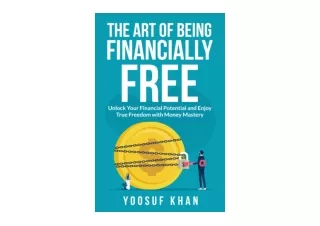 Download The Art of Being Financially Free Unlock Your Financial Potential and E