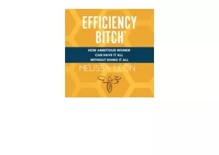 Ebook download Efficiency Bitch How Ambitious Women Can Have It All without Doin