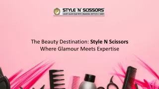 The Beauty Destination Style N Scissors - Where Glamour Meets Expertise