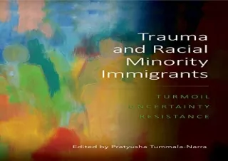 PDF Trauma and Racial Minority Immigrants: Turmoil, Uncertainty, and Resistance