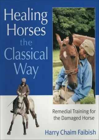 $PDF$/READ/DOWNLOAD Healing Horses the Classic Way: Remedial Training for the Damaged Horse