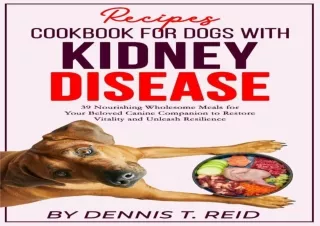 PDF Recipes cookbook for Dogs with Kidney Diseases: 39 Nourishing Wholesome Meal