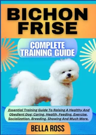 Read ebook [PDF] BICHON FRISE COMPLETE TRAINING GUIDE: Essential Training Guide To Raising A