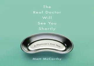 PDF The Real Doctor Will See You Shortly: A Physician's First Year Full