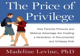 PDF The Price of Privilege: How Parental Pressure and Material Advantage Are Cre