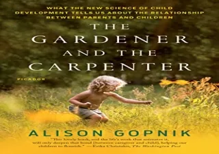 Download The Gardener and the Carpenter: What the New Science of Child Developme