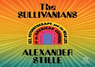 PDF The Sullivanians: Sex, Psychotherapy, and the Wild Life of an American Commu