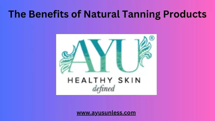the benefits of natural tanning products