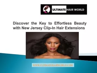 Discover the Key to Effortless Beauty with New Jersey Clip-In Hair Extensions