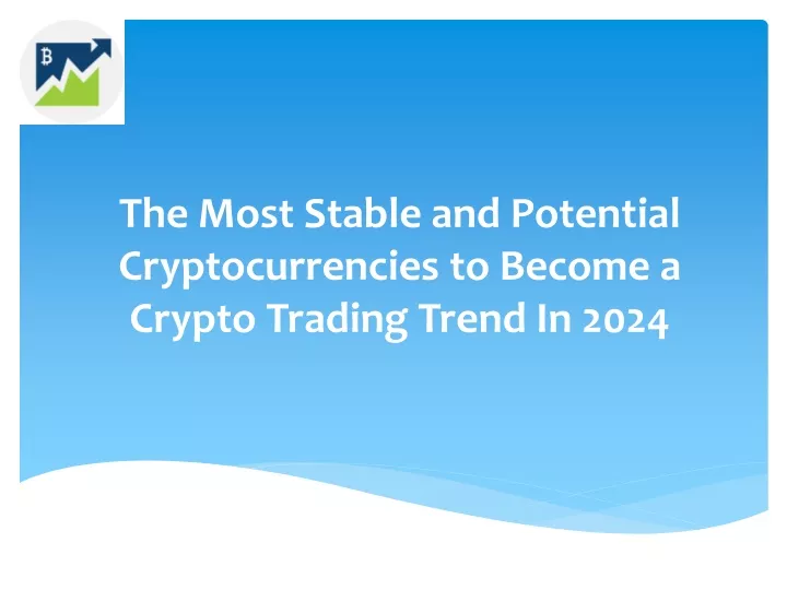 the most stable and potential cryptocurrencies to become a crypto trading trend in 2024