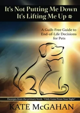 [PDF] DOWNLOAD It's Not Putting Me Down It's Lifting Me Up: A Guilt-Free Guide to End of Life