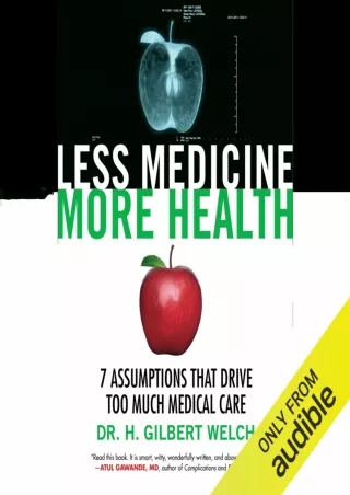 READ [PDF] Less Medicine, More Health: 7 Assumptions That Drive Too Much Medical Care