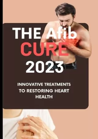 PDF/READ THE Afib CURE 2023: INNOVATIVE TREATMENTS TO RESTORING HEART HEALTH: The