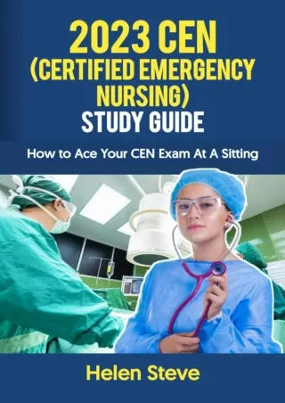 PDF_ 2023 CEN (Certified Emergency Nursing) Study Guide: How to Ace Your CEN Exam