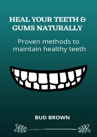 DOWNLOAD/PDF HEAL YOUR TEETH & GUMS NATURALLY: Proven methods to maintain healthy teeth