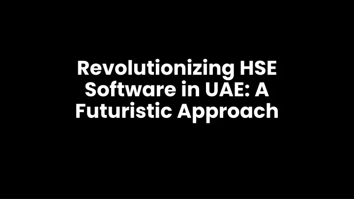 revolutionizing hse software in uae a futuristic approach