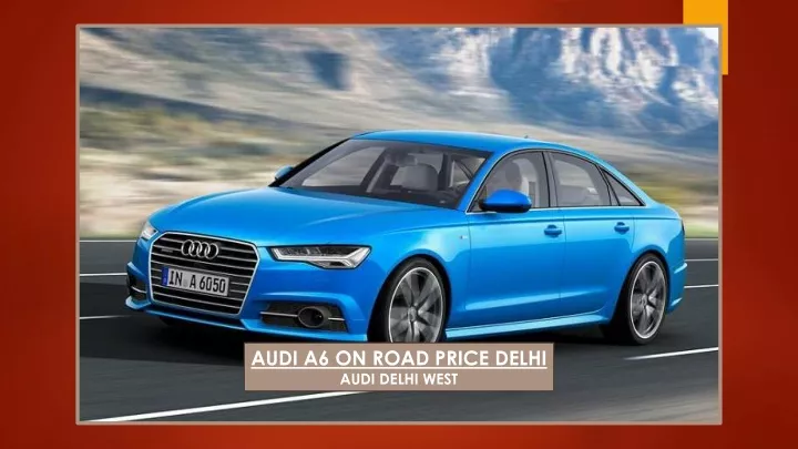 audi a6 on road price delhi audi delhi west