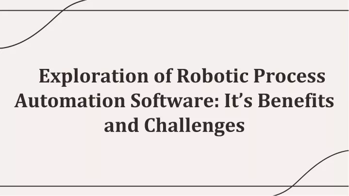 exploration of robotic process automation software it s benefits and challenges