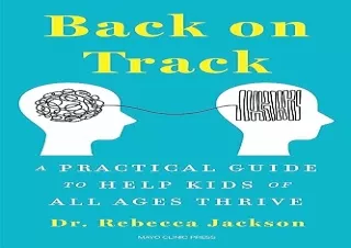 FREE READ [PDF] Back on Track: A Practical Guide to Help Kids of All Ages Thrive